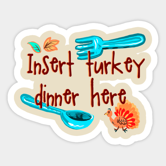 Insert turkey dinner Sticker by Darth Tuba